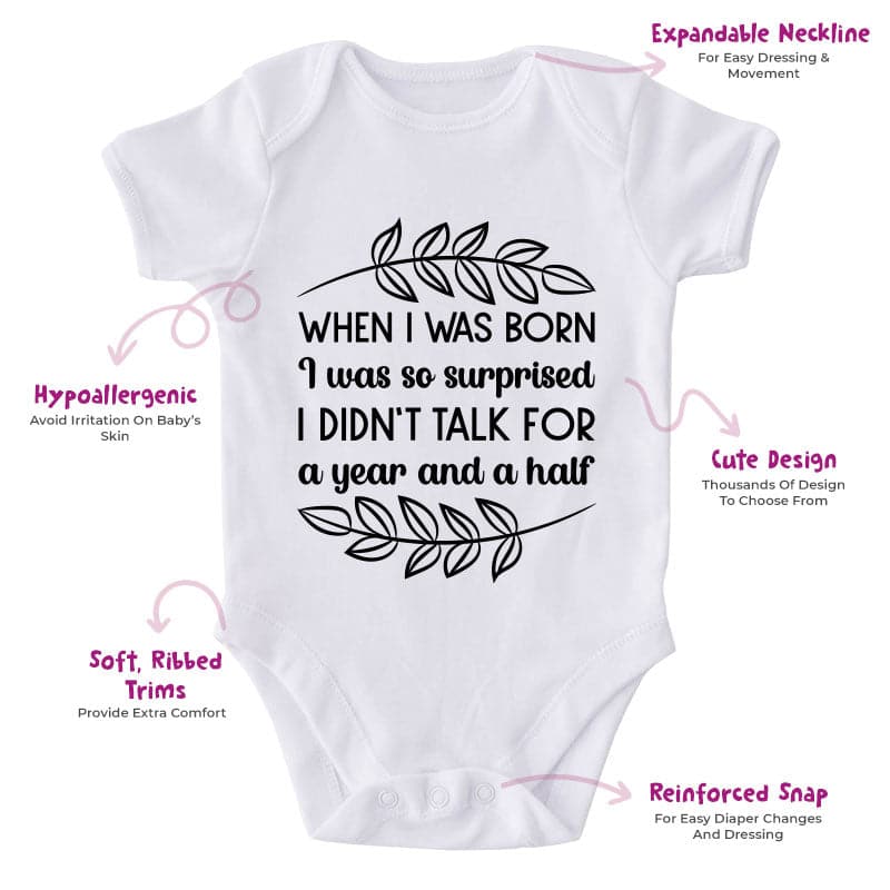 When I Was Born I Was so Surprised I Didn't Talk For A Year And A Half-Onesie-Adorable Baby Clothes-Clothes For Baby-Best Gift For Papa-Best Gift For Mama-Cute Onesie