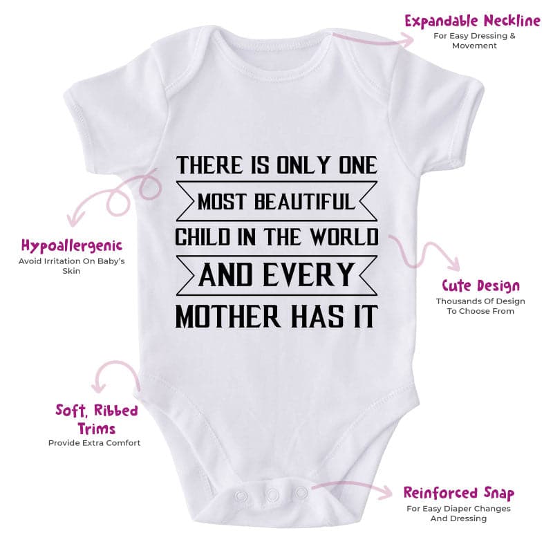 There Is Only One Most Beautiful Child In The World And Every Mother Has It-Onesie-Adorable Baby Clothes-Clothes For Baby-Best Gift For Papa-Best Gift For Mama-Cute Onesie