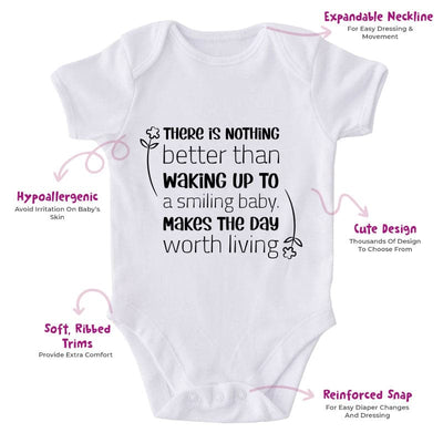 There Is Nothing Better Than Waking Up To A Smiling Baby. Makes The Day Worth Living-Onesie-Adorable Baby Clothes-Clothes For Baby-Best Gift For Papa-Best Gift For Mama-Cute Onesie