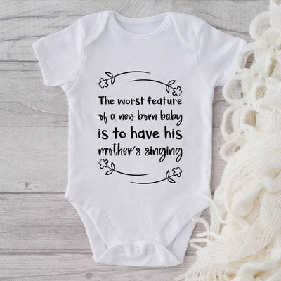 The Worst Feature Of A New Born Baby Is To Have His Mother Singing-Onesie-Adorable Baby Clothes-Clothes For Baby-Best Gift For Papa-Best Gift For Mama-Cute Onesie