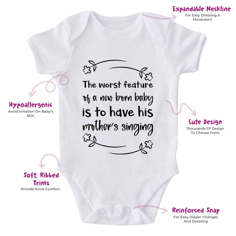 The Worst Feature Of A New Born Baby Is To Have His Mother Singing-Onesie-Adorable Baby Clothes-Clothes For Baby-Best Gift For Papa-Best Gift For Mama-Cute Onesie