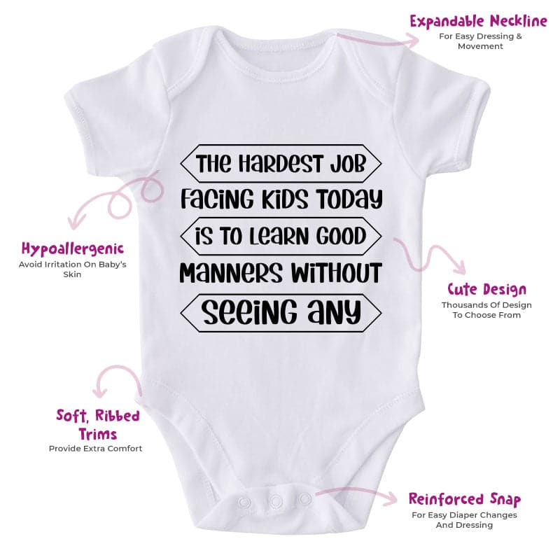 The Hardest Job Facing Kids Today Is To Learn Good Manners Without Seeing Any-Onesie-Adorable Baby Clothes-Clothes For Baby-Best Gift For Papa-Best Gift For Mama-Cute Onesie