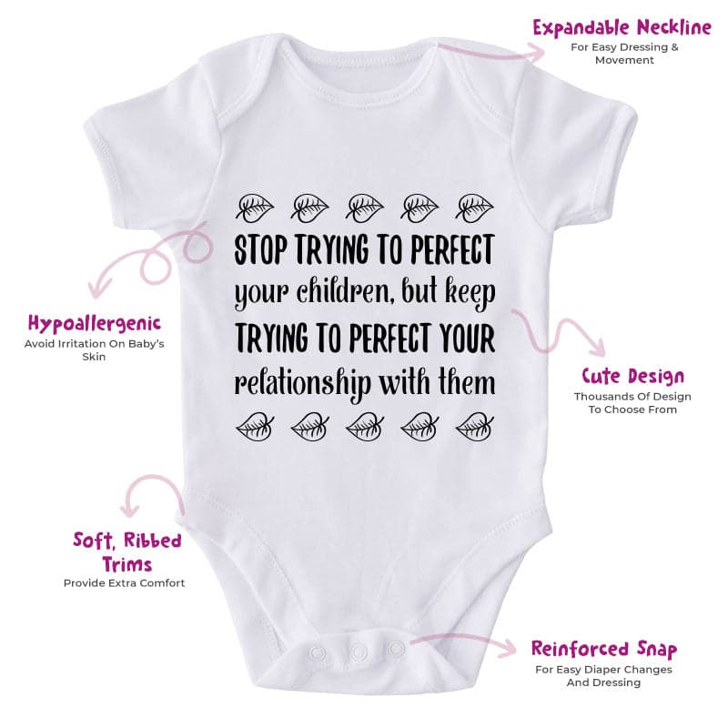 Stop Trying To Perfect Your Children, But Keep Trying To Perfect Your Relationship With Them-Onesie-Adorable Baby Clothes-Clothes For Baby-Best Gift For Papa-Best Gift For Mama-Cute Onesie