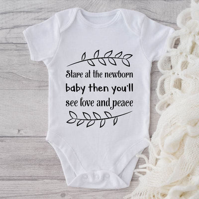 Stare At The Newborn Baby Then You'll See Love And Peace-Onesie-Adorable Baby Clothes-Clothes For Baby-Best Gift For Papa-Best Gift For Mama-Cute Onesie
