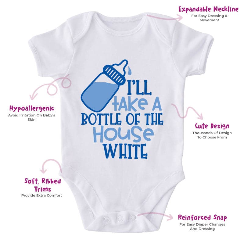 I'll Take A Bottle Of The House White-Onesie-Adorable Baby Clothes-Clothes For Baby-Best Gift For Papa-Best Gift For Mama-Cute Onesie