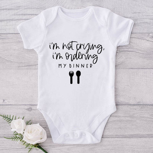 I'm Not Crying, I'm Ordering My Dinner-Onesie-Best Gift For Babies-Adorable Baby Clothes-Clothes For Baby-Best Gift For Papa-Best Gift For Mama-Cute Onesie