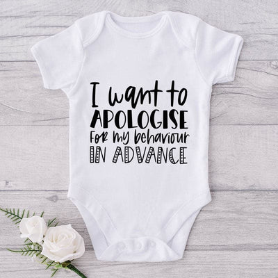 I Want To Apologise  For My Behaviour In Advance-Onesie-Best Gift For Babies-Adorable Baby Clothes-Clothes For Baby-Best Gift For Papa-Best Gift For Mama-Cute Onesie