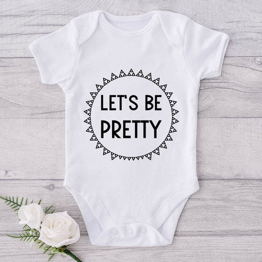 Let's Be Pretty-Onesie-Best Gift For Babies-Adorable Baby Clothes-Clothes For Baby-Best Gift For Papa-Best Gift For Mama-Cute Onesie