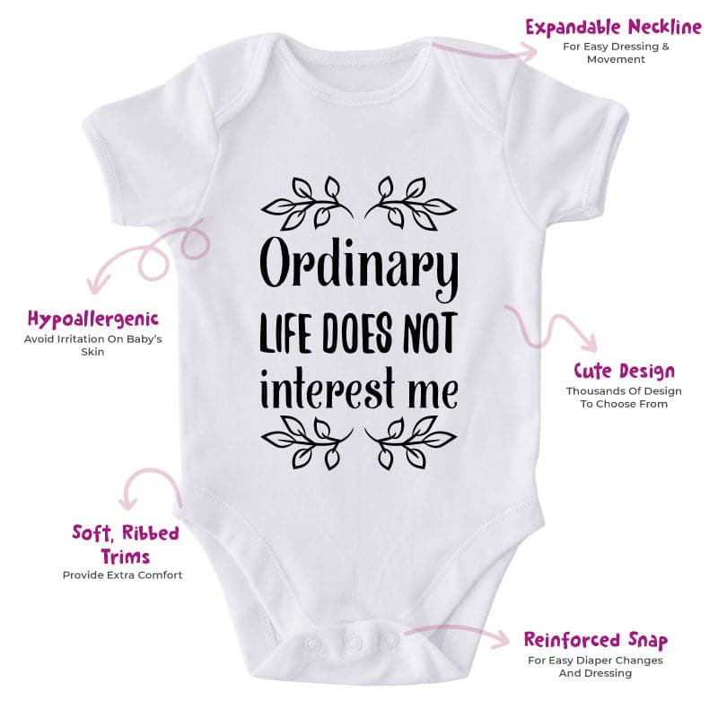 Ordinary Life Does Not Interest Me-Onesie-Best Gift For Babies-Adorable Baby Clothes-Clothes For Baby-Best Gift For Papa-Best Gift For Mama-Cute Onesie