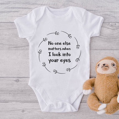 No One Else Matters When I Look Into your Eyes-Onesie-Best Gift For Babies-Adorable Baby Clothes-Clothes For Baby-Best Gift For Papa-Best Gift For Mama-Cute Onesie