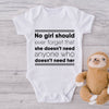 No Girl Should Ever Forget That She Doesn't Need Anyone Who Doesn't Need Her-Onesie-Best Gift For Babies-Adorable Baby Clothes-Clothes For Baby-Best Gift For Papa-Best Gift For Mama-Cute Onesie
