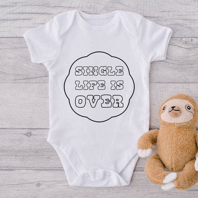 Single Life Is Over-Onesie-Best Gift For Babies-Adorable Baby Clothes-Clothes For Baby-Best Gift For Papa-Best Gift For Mama-Cute Onesie