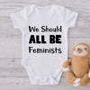 We Should All Be Feminists-Onesie-Best Gift For Babies-Adorable Baby Clothes-Clothes For Baby-Best Gift For Papa-Best Gift For Mama-Cute Onesie