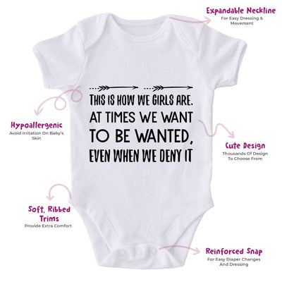 This Is How We Girls Are. At Times We Want To Be Wanted, Even When We Deny It-Onesie-Best Gift For Babies-Adorable Baby Clothes-Clothes For Baby-Best Gift For Papa-Best Gift For Mama-Cute Onesie