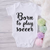 Born To Play Soccer-Onesie-Best Gift For Babies-Adorable Baby Clothes-Clothes For Baby-Best Gift For Papa-Best Gift For Mama-Cute Onesie