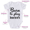 Born To Play Soccer-Onesie-Best Gift For Babies-Adorable Baby Clothes-Clothes For Baby-Best Gift For Papa-Best Gift For Mama-Cute Onesie