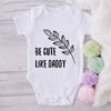 Be Cute Like Daddy-Onesie-Best Gift For Babies-Adorable Baby Clothes-Clothes For Baby-Best Gift For Papa-Best Gift For Mama-Cute Onesie