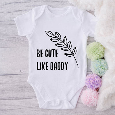 Be Cute Like Daddy-Onesie-Best Gift For Babies-Adorable Baby Clothes-Clothes For Baby-Best Gift For Papa-Best Gift For Mama-Cute Onesie