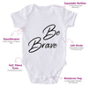 Be Brave-Onesie-Best Gift For Babies-Adorable Baby Clothes-Clothes For Baby-Best Gift For Papa-Best Gift For Mama-Cute Onesie