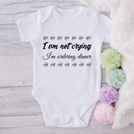 I Am Not Crying I'm Ordering Dinner-Onesie-Best Gift For Babies-Adorable Baby Clothes-Clothes For Baby-Best Gift For Papa-Best Gift For Mama-Cute Onesie