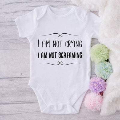 I Am Not Crying I Am Not Screaming-Onesie-Best Gift For Babies-Adorable Baby Clothes-Clothes For Baby-Best Gift For Papa-Best Gift For Mama-Cute Onesie
