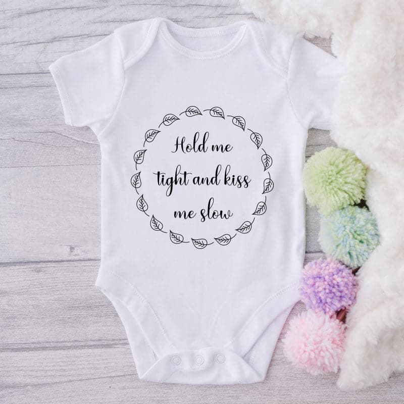 Hold Me Tight And Kiss Me Slow-Onesie-Best Gift For Babies-Adorable Baby Clothes-Clothes For Baby-Best Gift For Papa-Best Gift For Mama-Cute Onesie