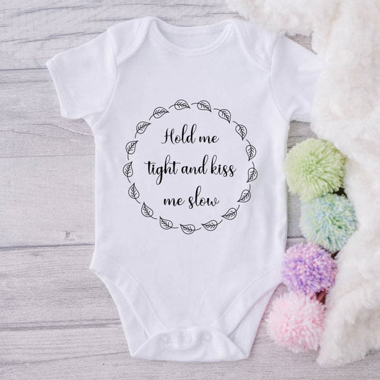 Hold Me Tight And Kiss Me Slow-Onesie-Best Gift For Babies-Adorable Baby Clothes-Clothes For Baby-Best Gift For Papa-Best Gift For Mama-Cute Onesie