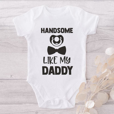 Handsome Like My Daddy-Onesie-Best Gift For Babies-Adorable Baby Clothes-Clothes For Baby-Best Gift For Papa-Best Gift For Mama-Cute Onesie