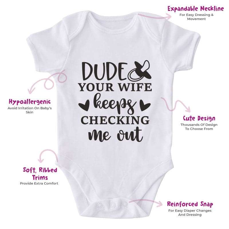 Dude Your Wife Keeps Checking Me Out-Onesie-Best Gift For Babies-Adorable Baby Clothes-Clothes For Baby-Best Gift For Papa-Best Gift For Mama-Cute Onesie