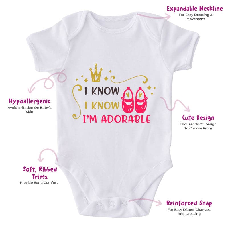 I Know I Know I'm Adorable-Onesie-Best Gift For Babies-Adorable Baby Clothes-Clothes For Baby-Best Gift For Papa-Best Gift For Mama-Cute Onesie