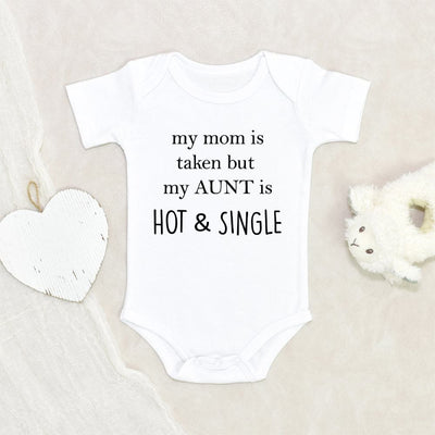 Funny Aunt Baby Onesie Auntie Text Baby Onesie My Mom Is Taken But My Aunt is Hot And Single Baby Onesie Baby Shower Gift Unique Baby Onesie