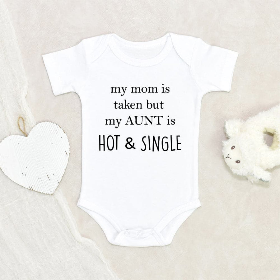 Funny Aunt Baby Onesie Auntie Text Baby Onesie My Mom Is Taken But My Aunt is Hot And Single Baby Onesie Baby Shower Gift Unique Baby Onesie