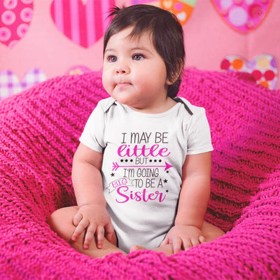I May Be Little But I'm Going To Be A Big Sister Onesie - Cute Baby Onesie- Big Sister Onesie